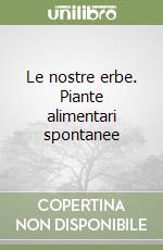 Le nostre erbe. Piante alimentari spontanee libro