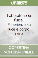 Laboratorio di fisica. Esperienze su luce e corpo nero libro