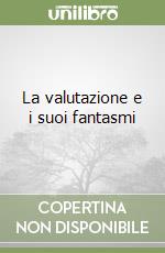 La valutazione e i suoi fantasmi libro