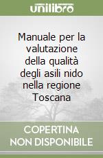 Manuale per la valutazione della qualità degli asili nido nella regione Toscana libro