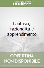 Fantasia, razionalità e apprendimento libro