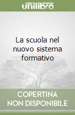 La scuola nel nuovo sistema formativo libro