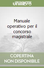 Manuale operativo per il concorso magistrale libro