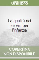 La qualità nei servizi per l'infanzia libro