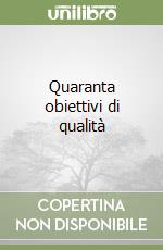 Quaranta obiettivi di qualità libro