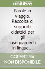 Parole in viaggio. Raccolta di supporti didattici per gli insegnamenti in lingue veicolari libro