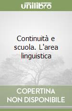 Continuità e scuola. L'area linguistica libro