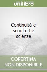 Continuità e scuola. Le scienze libro