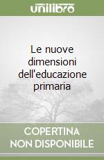 Le nuove dimensioni dell'educazione primaria libro