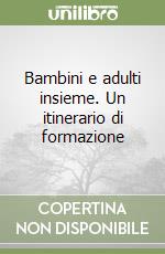 Bambini e adulti insieme. Un itinerario di formazione