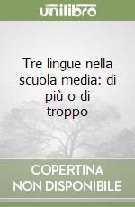 Tre lingue nella scuola media: di più o di troppo libro