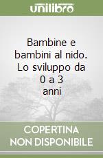 Bambine e bambini al nido. Lo sviluppo da 0 a 3 anni