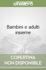 Bambini e adulti insieme libro