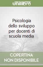 Psicologia dello sviluppo per docenti di scuola media libro