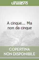 A cinque... Ma non da cinque libro