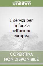 I servizi per l'infanzia nell'unione europea libro