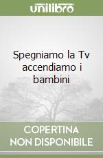 Spegniamo la Tv accendiamo i bambini