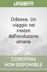 Odissea. Un viaggio nei misteri dell'evoluzione umana libro