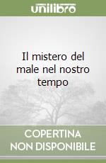 Il mistero del male nel nostro tempo libro