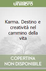 Karma. Destino e creatività nel cammino della vita