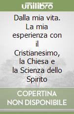 Dalla mia vita. La mia esperienza con il Cristianesimo, la Chiesa e la Scienza dello Spirito libro