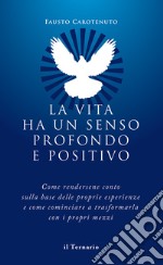 La vita ha un senso profondo e positivo libro