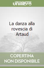 La danza alla rovescia di Artaud libro