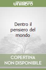 Dentro il pensiero del mondo libro