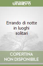 Errando di notte in luoghi solitari