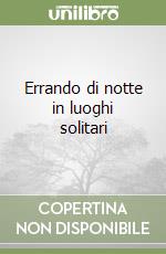 Errando di notte in luoghi solitari libro