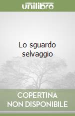 Lo sguardo selvaggio libro