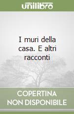 I muri della casa. E altri racconti