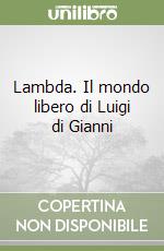 Lambda. Il mondo libero di Luigi di Gianni libro