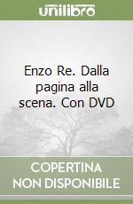 Enzo Re. Dalla pagina alla scena. Con DVD libro