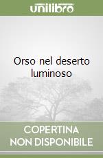 Orso nel deserto luminoso libro