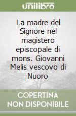 La madre del Signore nel magistero episcopale di mons. Giovanni Melis vescovo di Nuoro libro