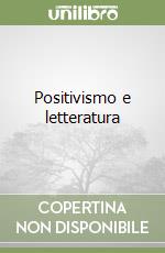 Positivismo e letteratura libro