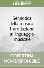 Semiotica della musica. Introduzione al linguaggio musicale libro