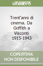 Trent'anni di cinema. Da Griffith a Visconti 1915-1943 libro