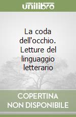 La coda dell'occhio. Letture del linguaggio letterario libro