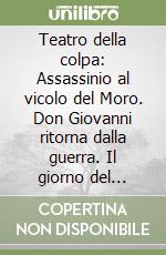 Teatro della colpa: Assassinio al vicolo del Moro. Don Giovanni ritorna dalla guerra. Il giorno del giudizio libro