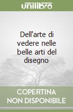 Dell'arte di vedere nelle belle arti del disegno libro