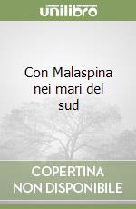 Con Malaspina nei mari del sud libro