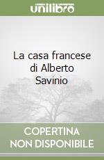 La casa francese di Alberto Savinio libro