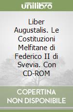 Liber Augustalis. Le Costituzioni Melfitane di Federico II di Svevia. Con CD-ROM libro