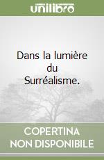 Dans la lumière du Surréalisme. libro