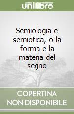 Semiologia e semiotica, o la forma e la materia del segno libro