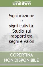 Significazione e significatività. Studio sui rapporti tra segni e valori libro