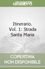 Itinerario. Vol. 1: Strada Santa Maria libro