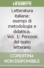 Letteratura italiana: esempi di metodologia e didattica. Vol. 1: Percorsi del testo letterario libro